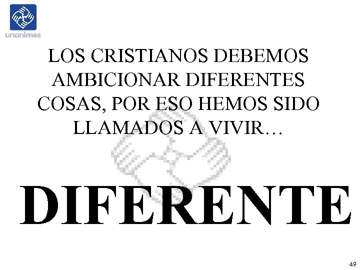 LOS CRISTIANOS DEBEMOS AMBICIONAR DIFERENTES COSAS, POR ESO HEMOS SIDO LLAMADOS A VIVIR… DIFERENTE