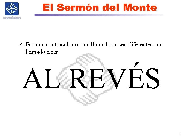 El Sermón del Monte ü Es una contracultura, un llamado a ser diferentes, un