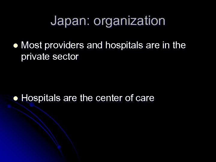 Japan: organization l Most providers and hospitals are in the private sector l Hospitals