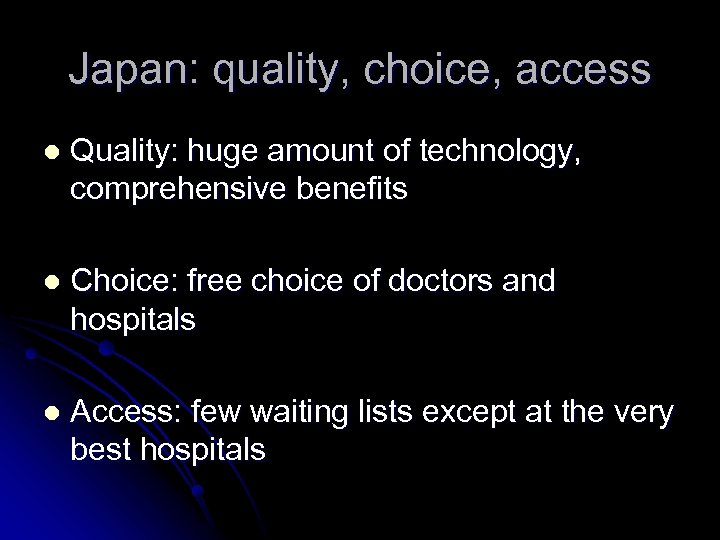 Japan: quality, choice, access l Quality: huge amount of technology, comprehensive benefits l Choice: