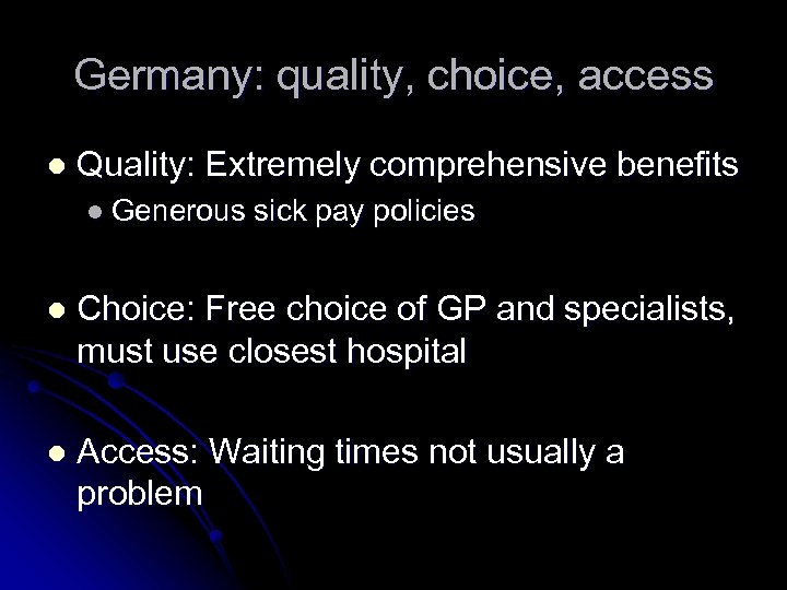 Germany: quality, choice, access l Quality: Extremely comprehensive benefits l Generous sick pay policies