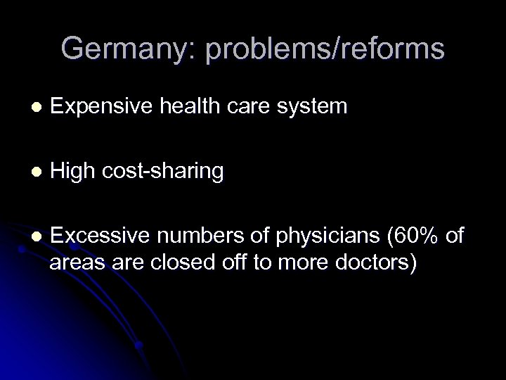 Germany: problems/reforms l Expensive health care system l High cost-sharing l Excessive numbers of