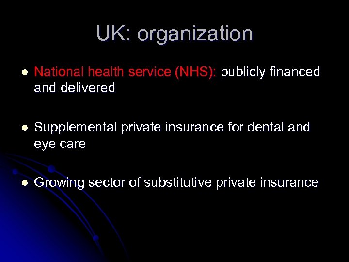 UK: organization l National health service (NHS): publicly financed and delivered l Supplemental private