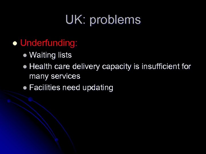UK: problems l Underfunding: l Waiting lists l Health care delivery capacity is insufficient