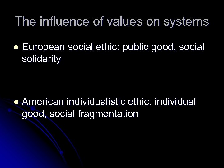 The influence of values on systems l European social ethic: public good, social solidarity