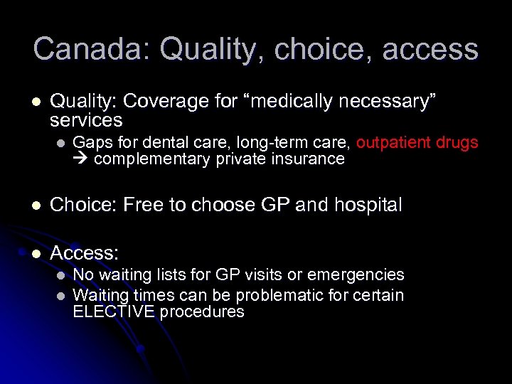 Canada: Quality, choice, access l Quality: Coverage for “medically necessary” services l Gaps for