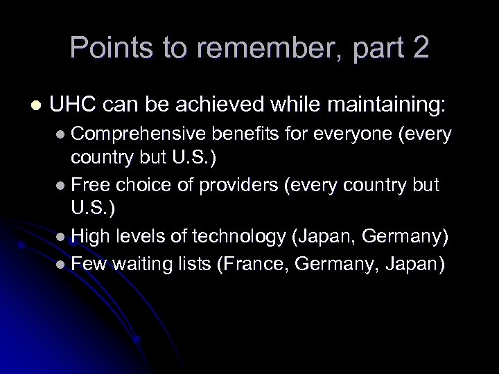 Points to remember, part 2 l UHC can be achieved while maintaining: l Comprehensive
