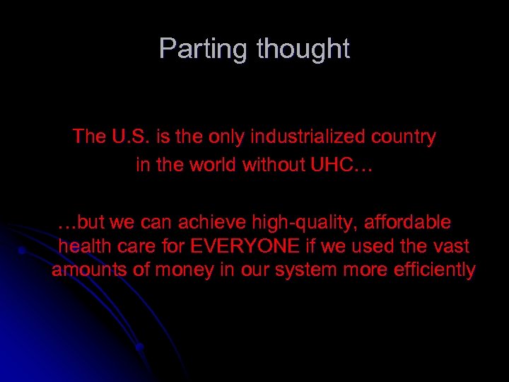 Parting thought The U. S. is the only industrialized country in the world without