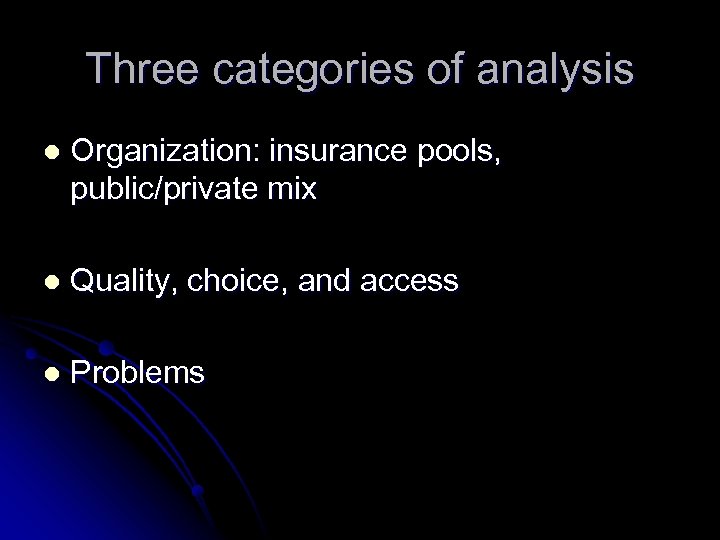 Three categories of analysis l Organization: insurance pools, public/private mix l Quality, choice, and