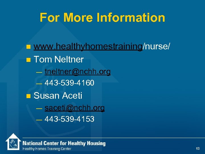 For More Information www. healthyhomestraining/nurse/ n Tom Neltner n — — n tneltner@nchh. org