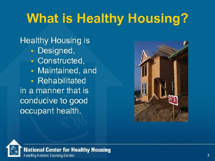 What is Healthy Housing? Healthy Housing is § Designed, § Constructed, § Maintained, and
