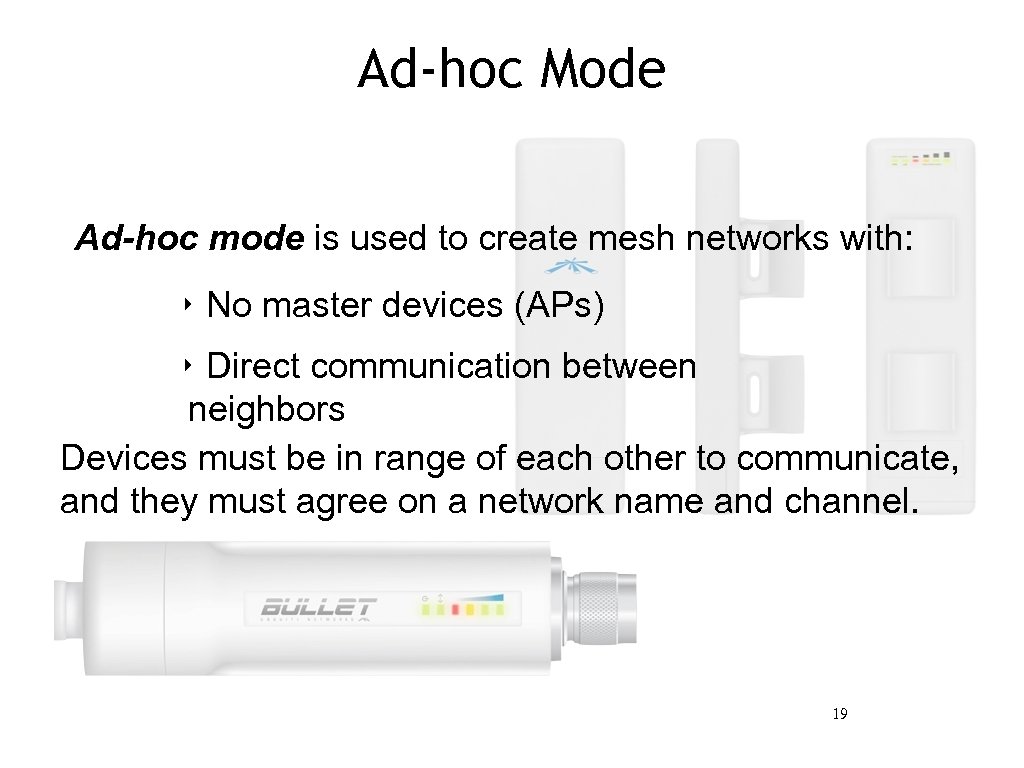 Ad-hoc Mode Ad-hoc mode is used to create mesh networks with: ‣ No master