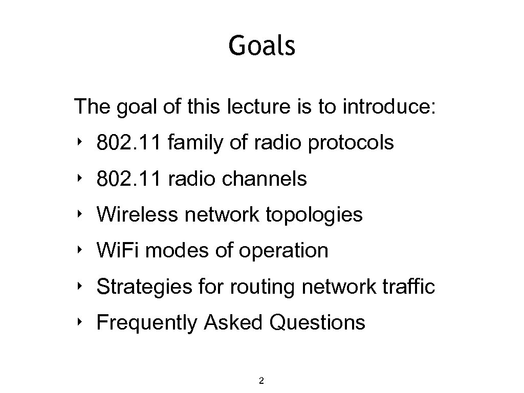 Goals The goal of this lecture is to introduce: ‣ 802. 11 family of