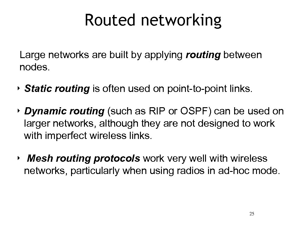Routed networking Large networks are built by applying routing between nodes. ‣ Static routing