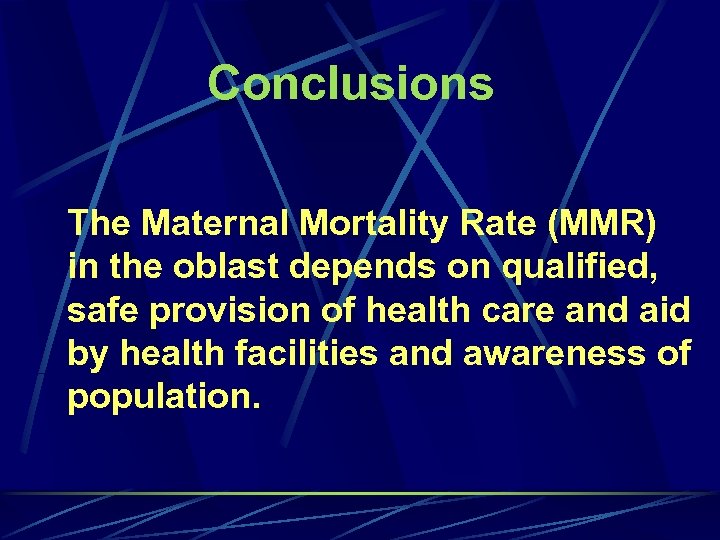 Conclusions The Maternal Mortality Rate (MMR) in the oblast depends on qualified, safe provision