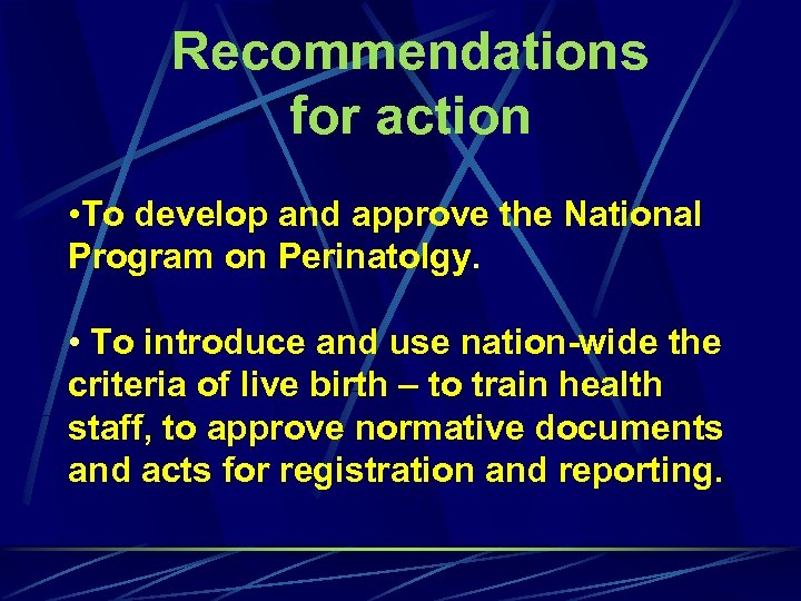 Recommendations for action • To develop and approve the National Program on Perinatolgy. •