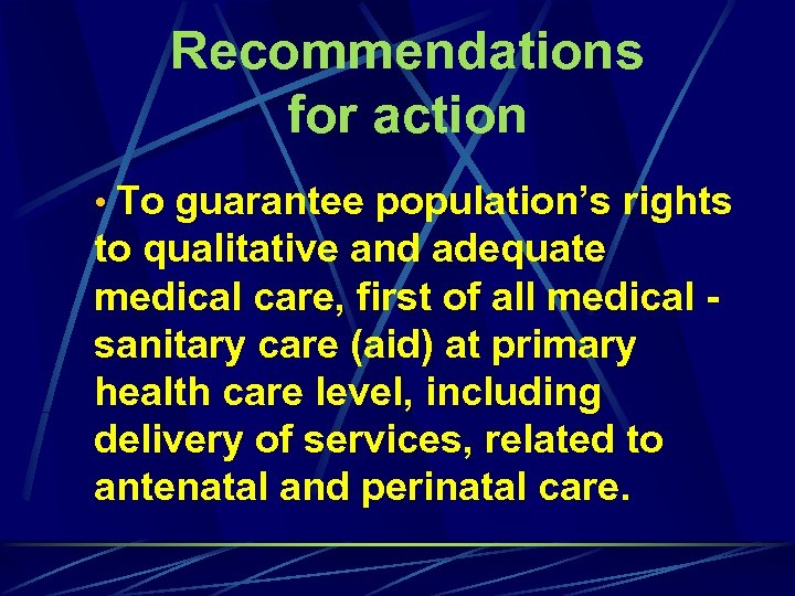 Recommendations for action • To guarantee population’s rights to qualitative and adequate medical care,