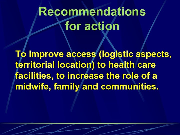 Recommendations for action To improve access (logistic aspects, territorial location) to health care facilities,