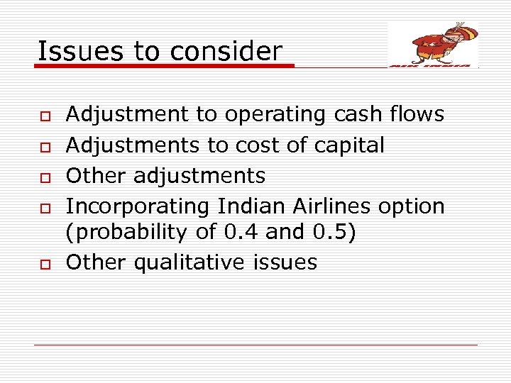 Issues to consider o o o Adjustment to operating cash flows Adjustments to cost