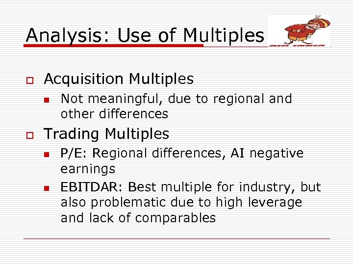 Analysis: Use of Multiples o Acquisition Multiples n o Not meaningful, due to regional