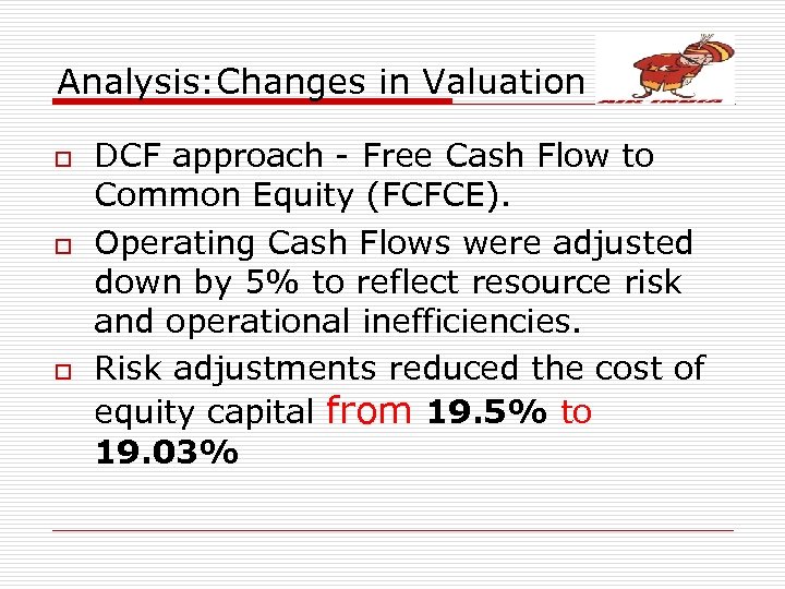 Analysis: Changes in Valuation o o o DCF approach - Free Cash Flow to