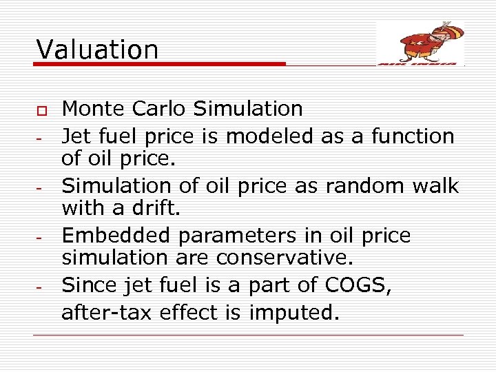 Valuation o - Monte Carlo Simulation Jet fuel price is modeled as a function