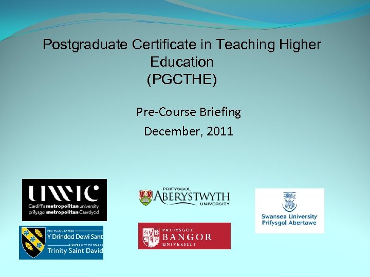 Postgraduate Certificate in Teaching Higher Education (PGCTHE) Pre-Course Briefing December, 2011 