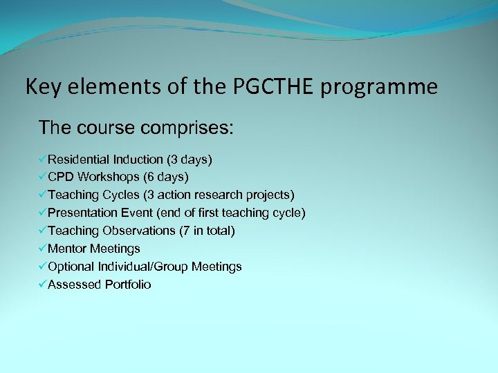 Key elements of the PGCTHE programme The course comprises: üResidential Induction (3 days) üCPD