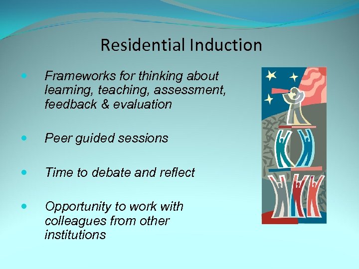 Residential Induction Frameworks for thinking about learning, teaching, assessment, feedback & evaluation Peer guided