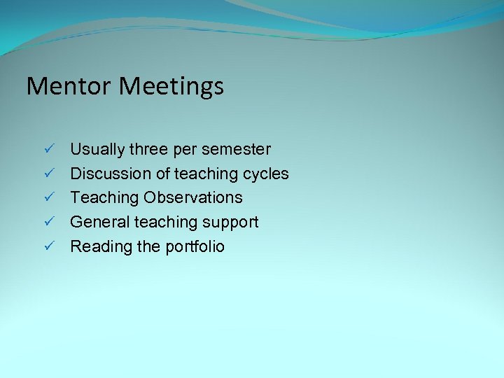 Mentor Meetings ü ü ü Usually three per semester Discussion of teaching cycles Teaching