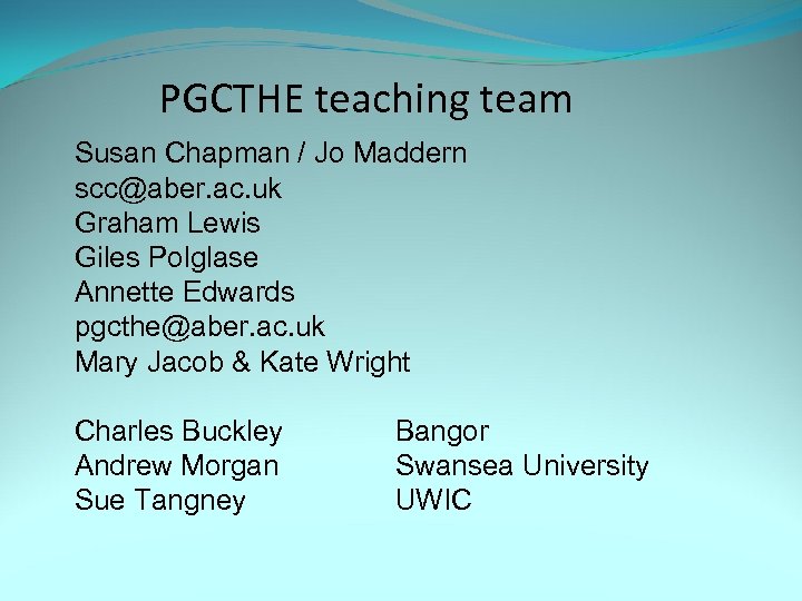 PGCTHE teaching team Susan Chapman / Jo Maddern scc@aber. ac. uk Graham Lewis Giles