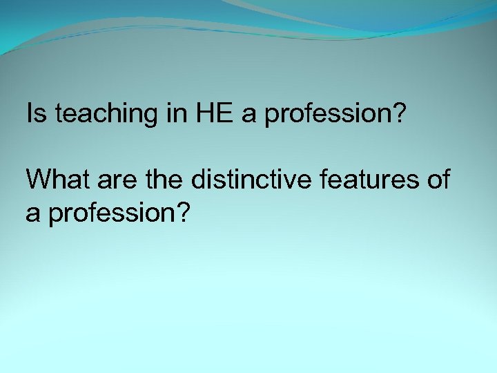 Is teaching in HE a profession? What are the distinctive features of a profession?