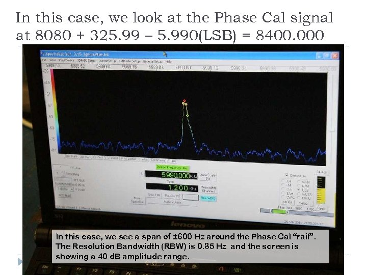 In this case, we look at the Phase Cal signal at 8080 + 325.