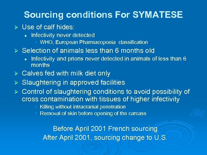 Sourcing conditions For SYMATESE Ø Use of calf hides: l Infectivity never detected •
