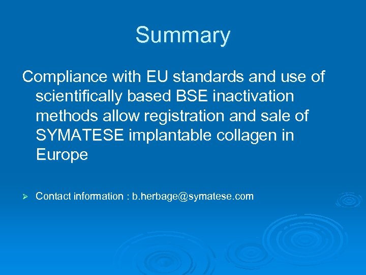 Summary Compliance with EU standards and use of scientifically based BSE inactivation methods allow