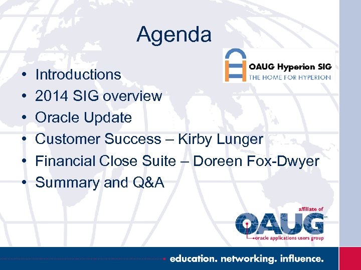 Agenda • • • Introductions 2014 SIG overview Oracle Update Customer Success – Kirby