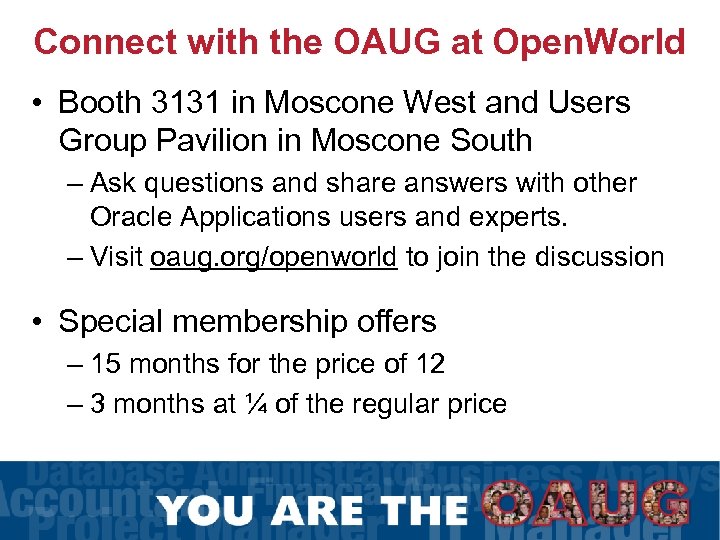 Connect with the OAUG at Open. World • Booth 3131 in Moscone West and