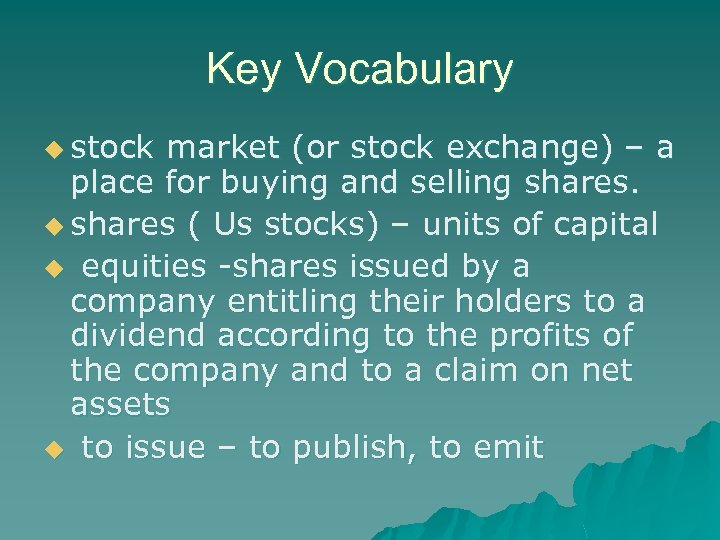 Key Vocabulary u stock market (or stock exchange) – a place for buying and