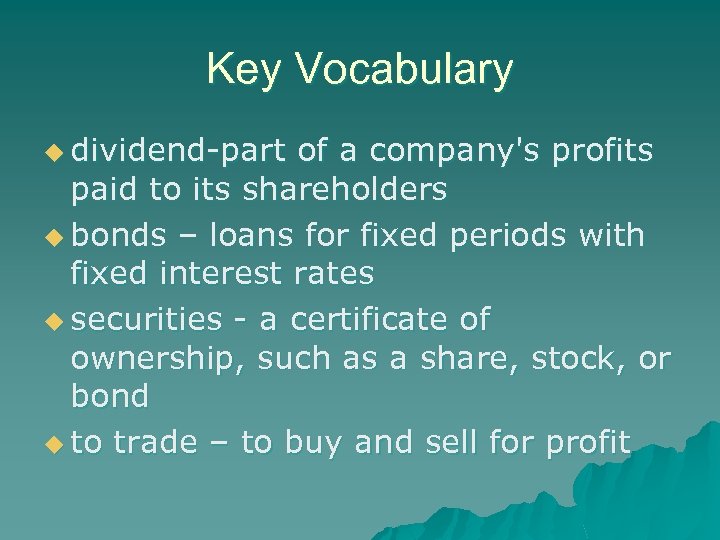 Key Vocabulary u dividend-part of a company's profits paid to its shareholders u bonds
