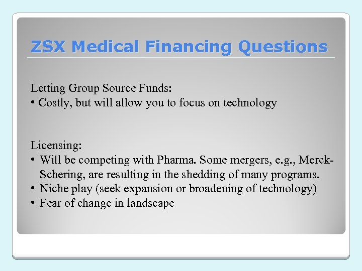 ZSX Medical Financing Questions Letting Group Source Funds: • Costly, but will allow you