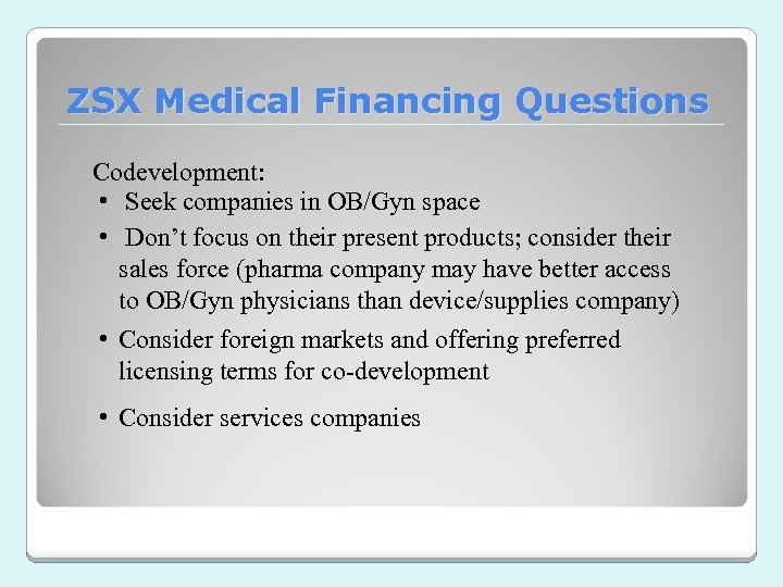 ZSX Medical Financing Questions Codevelopment: • Seek companies in OB/Gyn space • Don’t focus