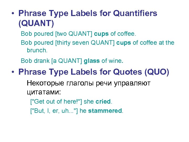  • Phrase Type Labels for Quantifiers (QUANT) Bob poured [two QUANT] cups of