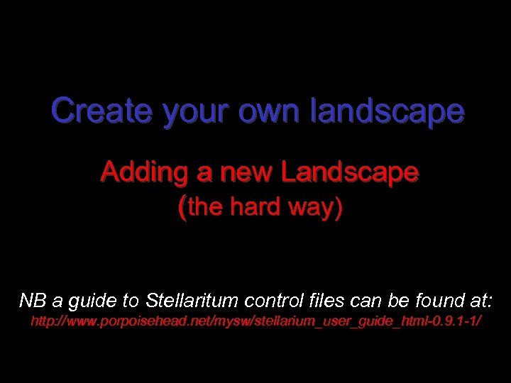 Create your own landscape Adding a new Landscape (the hard way) NB a guide