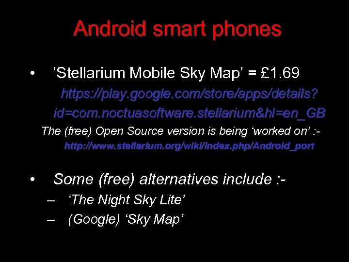 Android smart phones • ‘Stellarium Mobile Sky Map’ = £ 1. 69 https: //play.