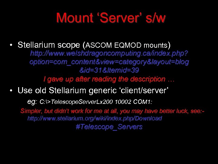 Mount ‘Server’ s/w • Stellarium scope (ASCOM EQMOD mounts) http: //www. welshdragoncomputing. ca/index. php?