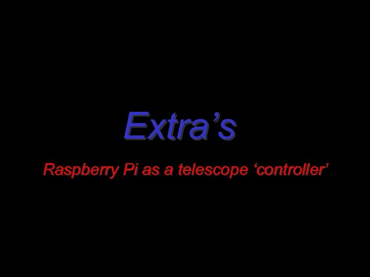 Extra’s Raspberry Pi as a telescope ‘controller’ 