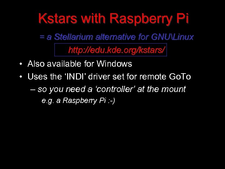Kstars with Raspberry Pi = a Stellarium alternative for GNULinux http: //edu. kde. org/kstars/