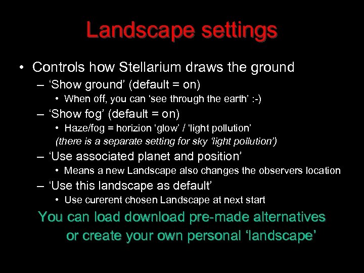 Landscape settings • Controls how Stellarium draws the ground – ‘Show ground’ (default =