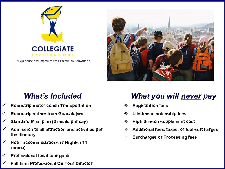 “Experience and Exposure are Essential to Education. ” What’s Included What you will never