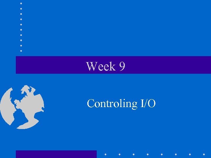 Week 9 Controling I/O 
